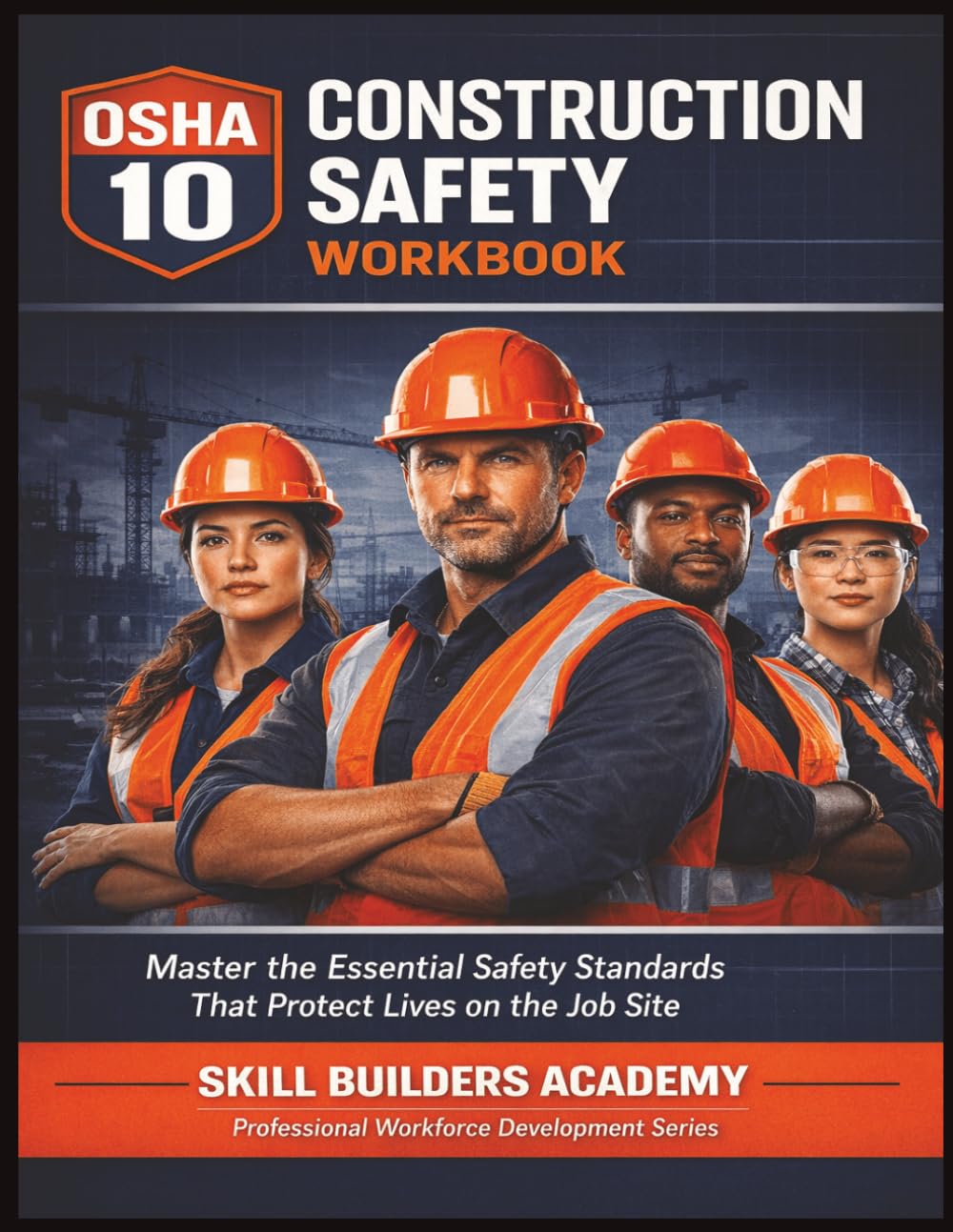 OSHA 10 Construction Safety Workbook: A Complete 10-Module Training Guide with Final Exam, JSA Worksheet, and Career Resources for Construction Apprentices and Pre-Apprenticeship Programs