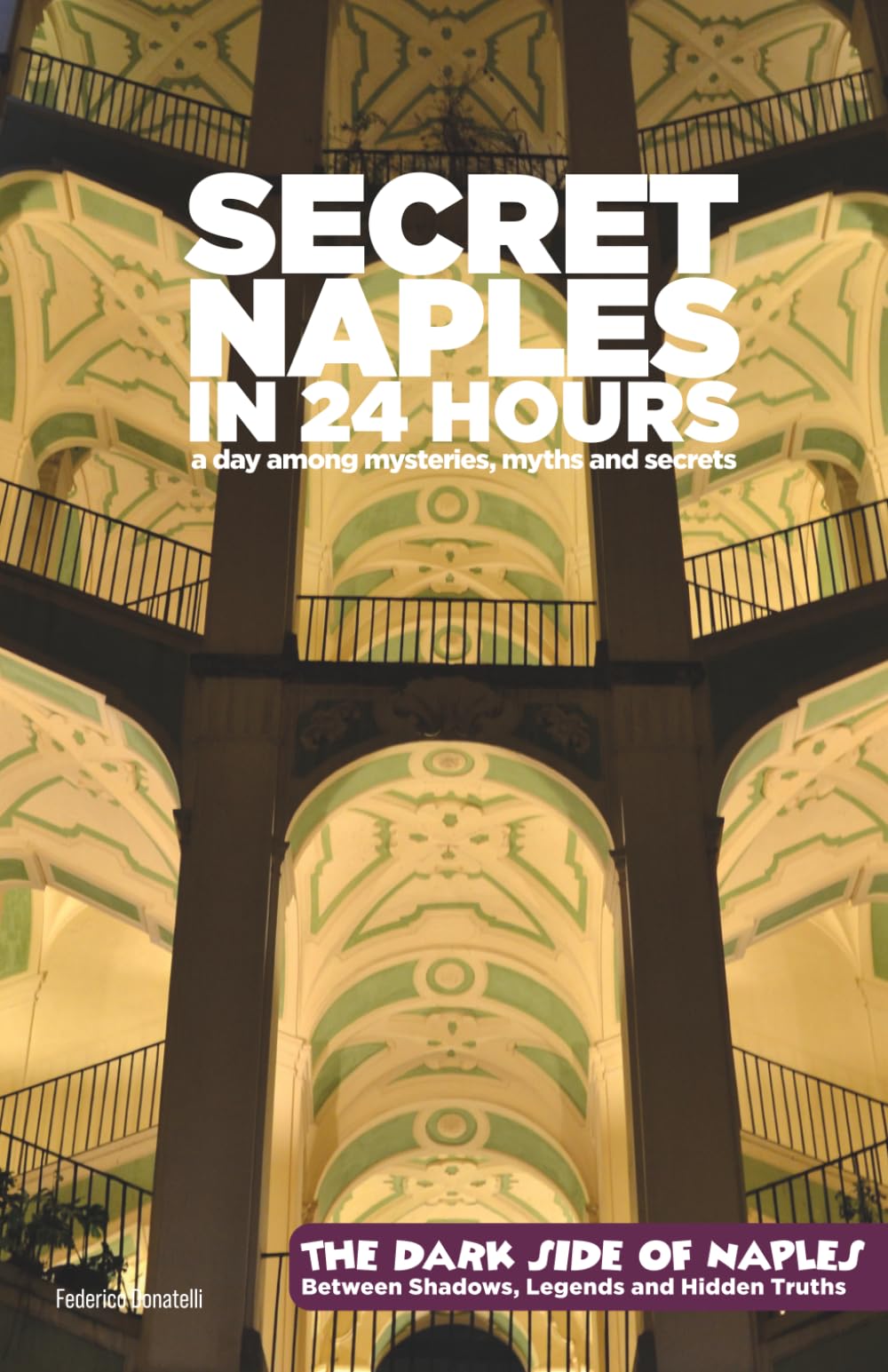 Secret Naples in 24 Hours: The Dark Side of Naples - Between Shadows, Legends and Hidden Truths: 2 (Tourists for Fun)