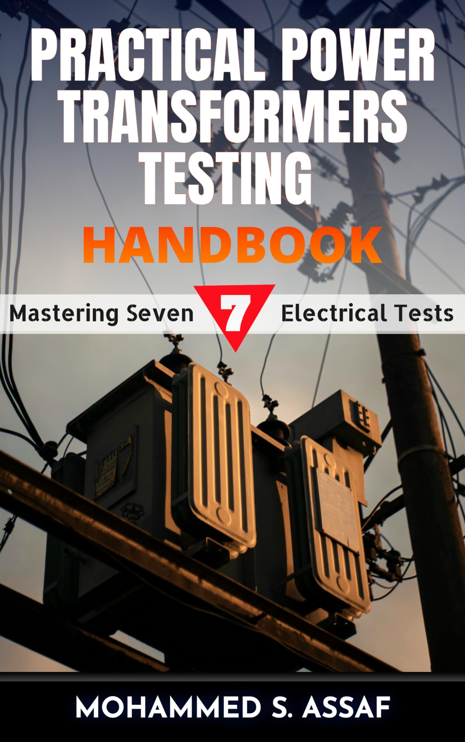 Practical Power Transformers Testing Handbook: Mastering Seven Electrical Tests