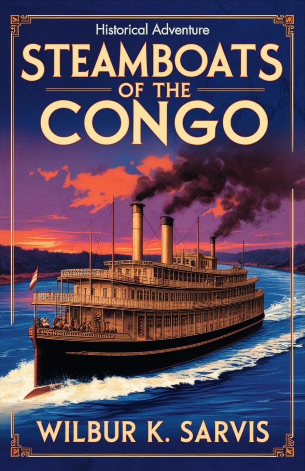Steamboats of the Congo: Wild African rivers, colonial corruption, and survival in a historical fiction tale of a 19th-century Congo River journey. (Sea Adventures Fiction Collection)