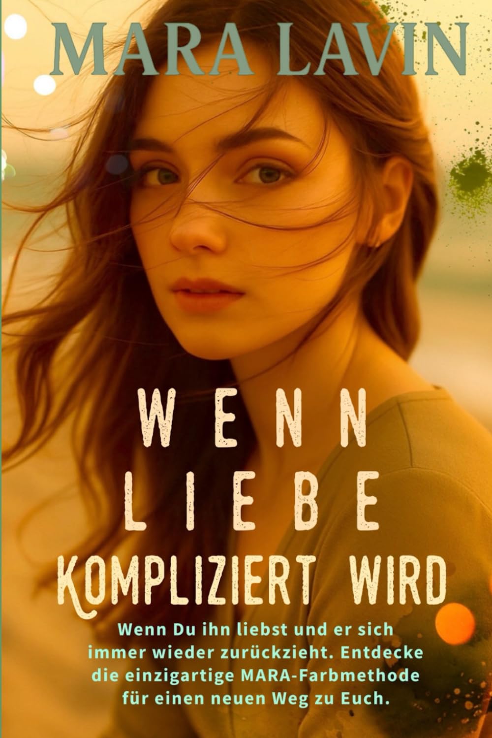 Wenn Liebe kompliziert wird: Wenn Du ihn liebst und er sich immer wieder zurückzieht. Entdecke die einzigartige MARA-Farbmethode für einen neuen Weg zu Euch.