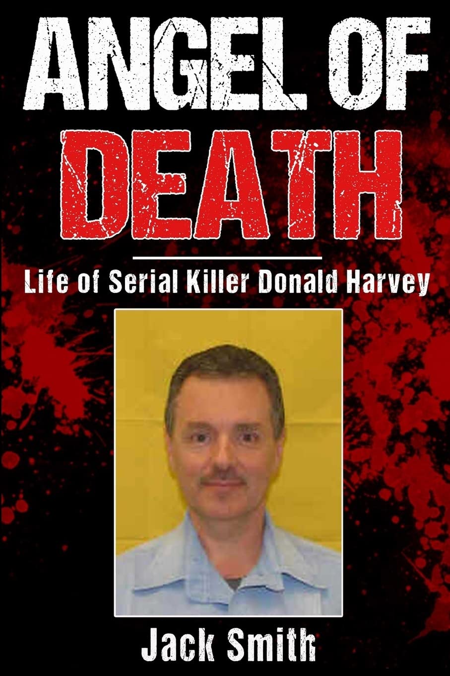 Angel of Death Life of Serial Killer Donald Harvey (Serial Killer True