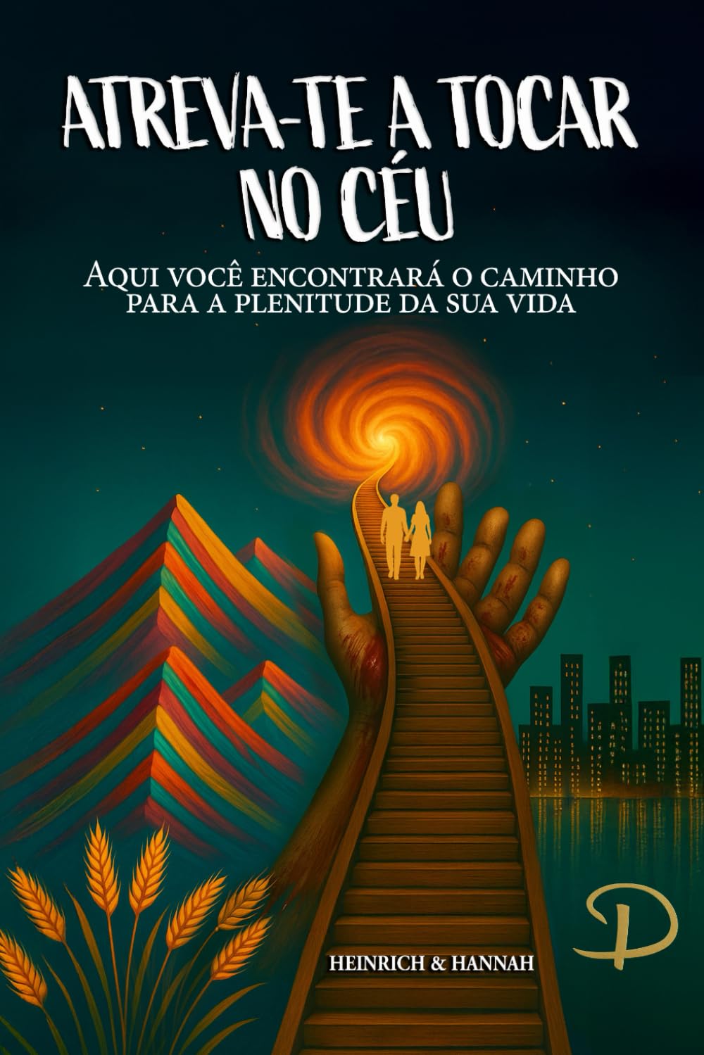 ATREVA-TE A TOCAR NO CÉU: Aqui você encontrará o caminho para a plenitude da sua vida