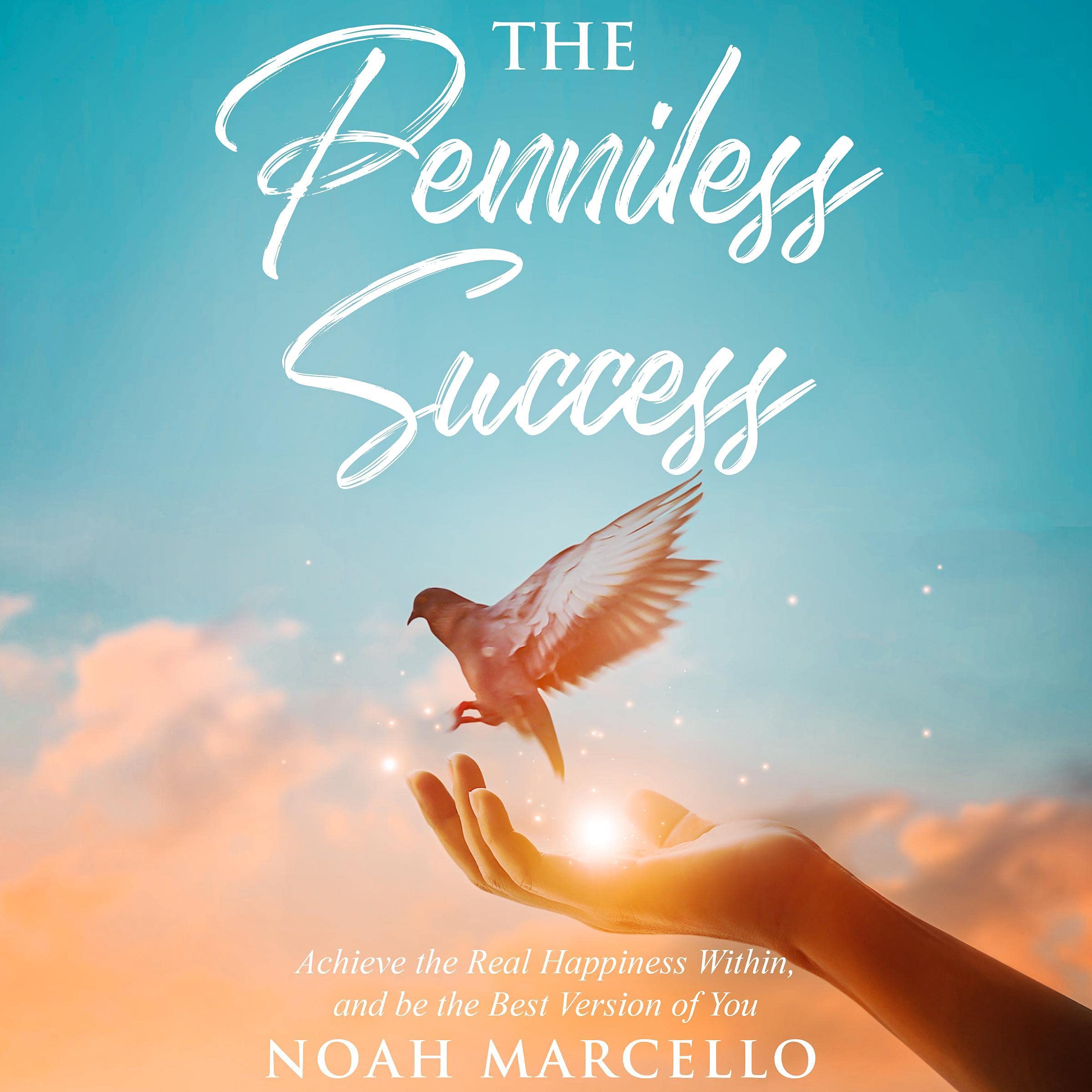 The Penniless Success: Achieve the Real Happiness Within, and Be the Best Version of You