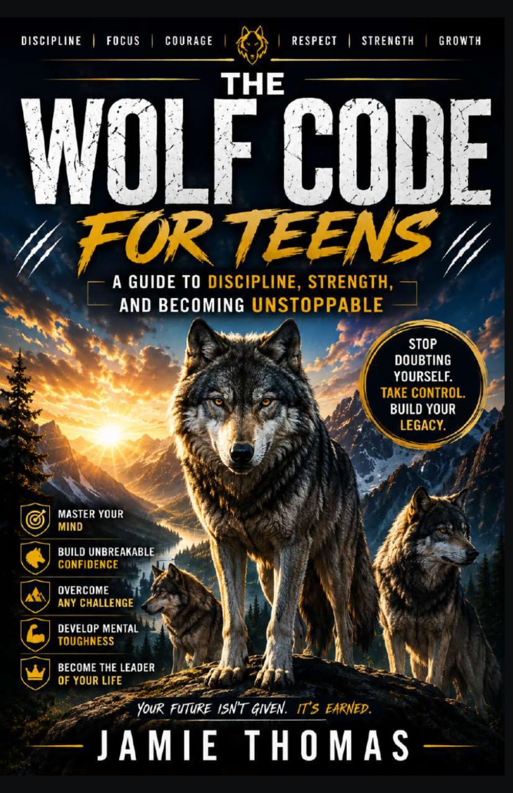 THE WOLF CODE FOR TEENS: A Guide to Discipline, Strength, and Becoming Unstoppable