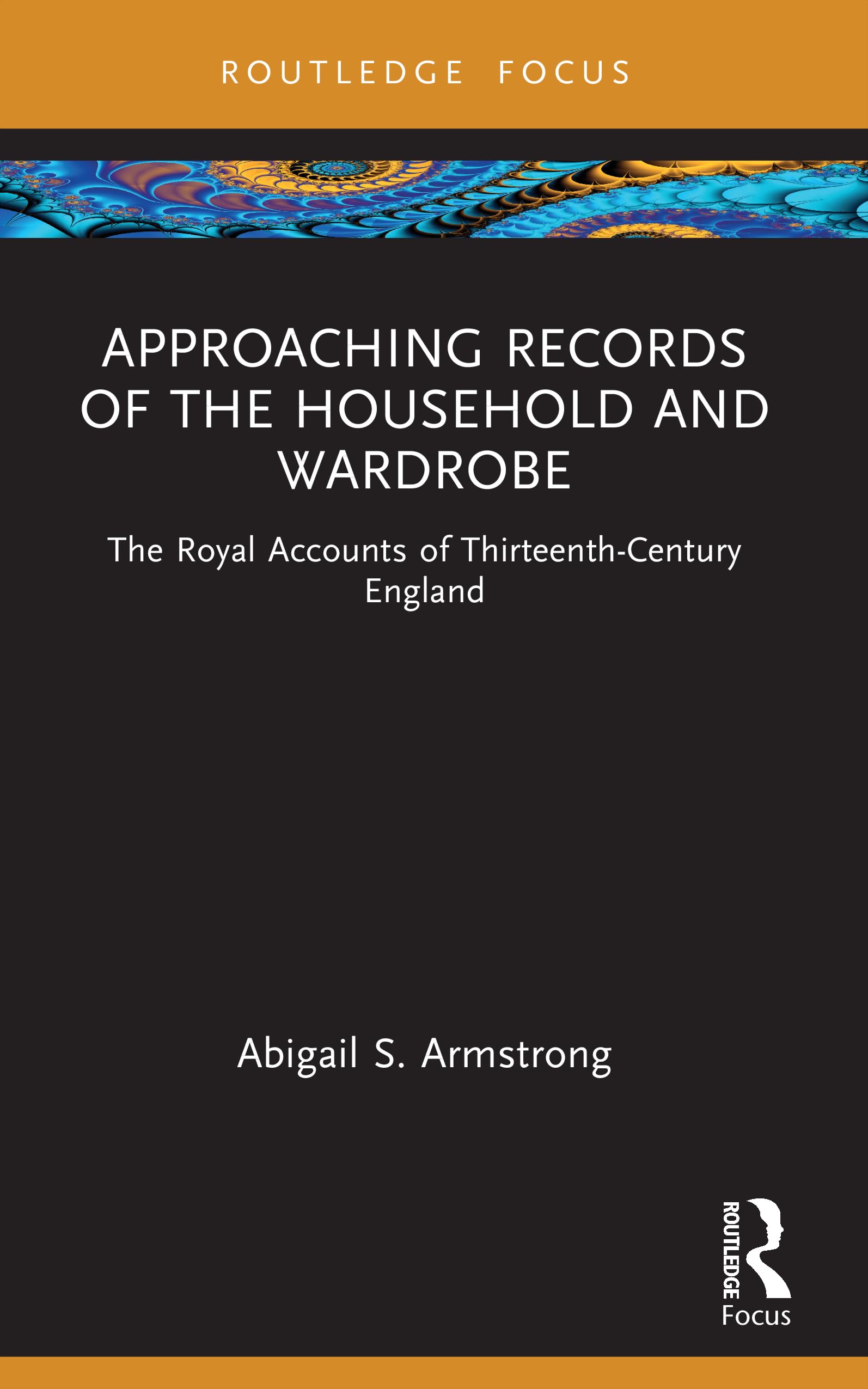 Approaching Records of the Household and Wardrobe: The Royal Accounts of Thirteenth-Century England (Approaching Medieval Sources)