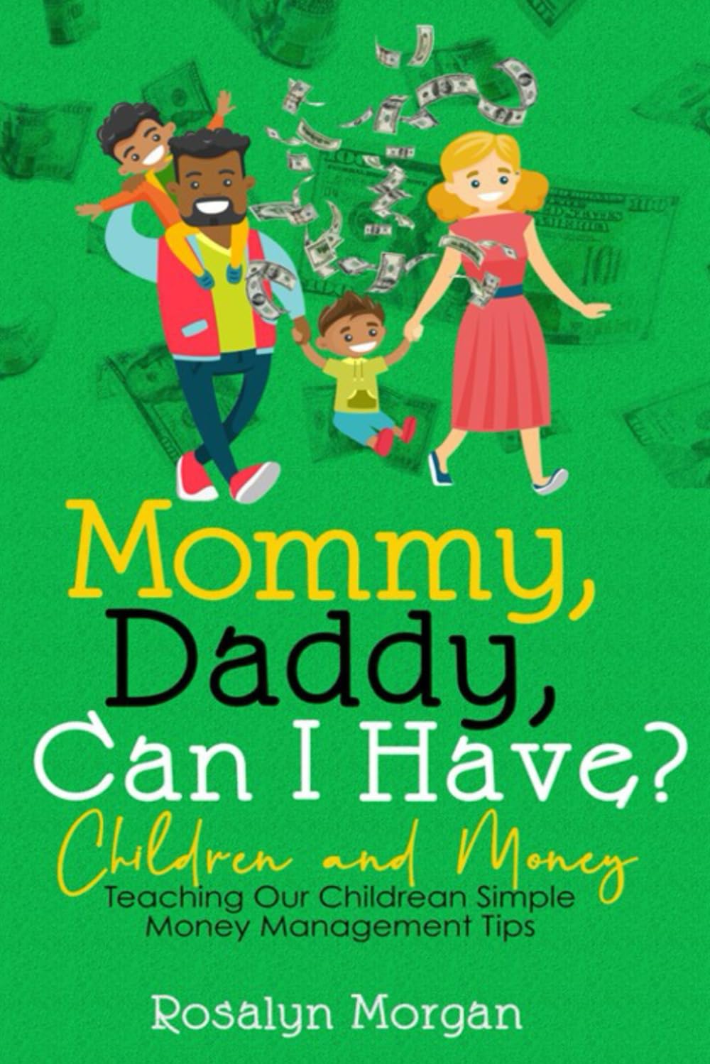 Mommy, Daddy Can I Have: Teaching Our Children Simple Money Management Tips