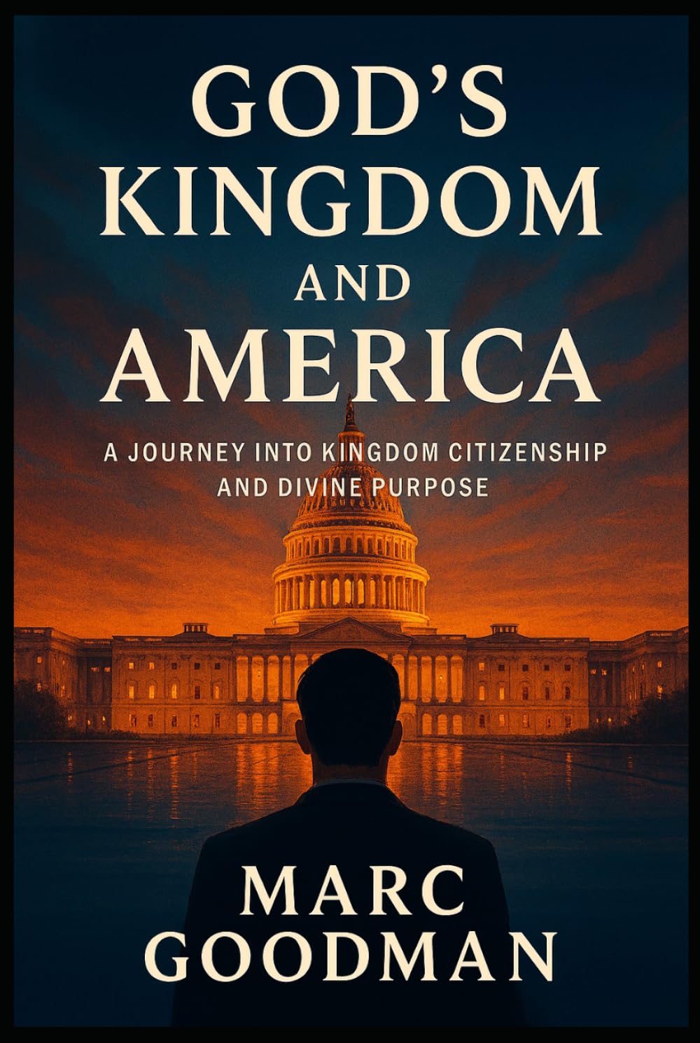 God’s Kingdom and America: A Journey Into Kingdom Citizenship And Divine Purpose