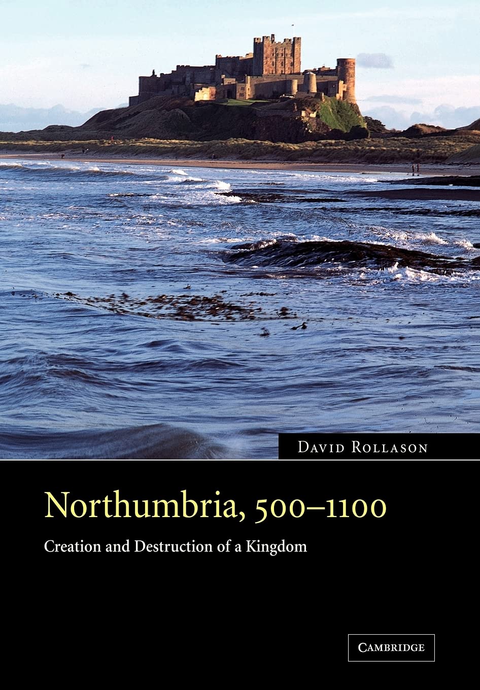 Northumbria, 500-1100: Creation and Destruction of a Kingdom