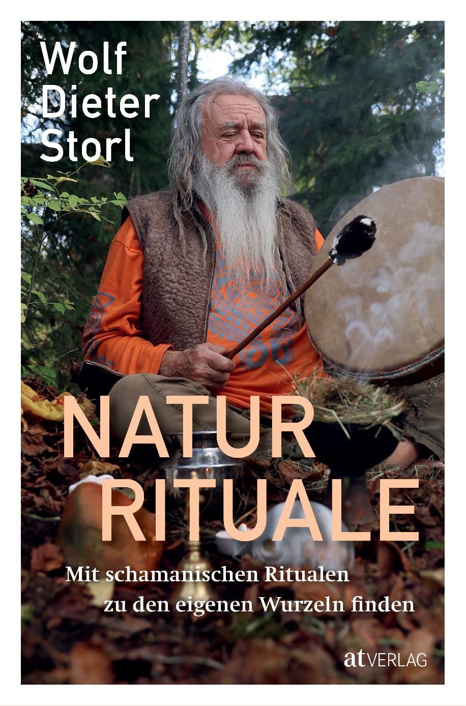 Naturrituale: Mit schamanischen Ritualen zu den eigenen Wurzeln finden