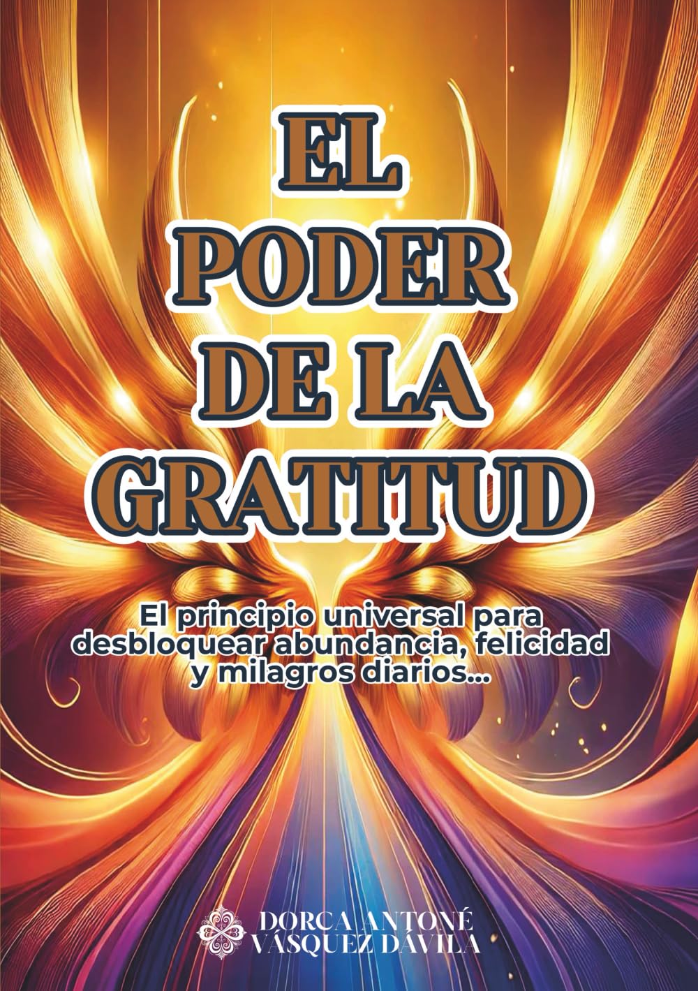 EL PODER DE LA GRATITUD: El principio universal para desbloquear abundancia, felicidad y milagros diarios