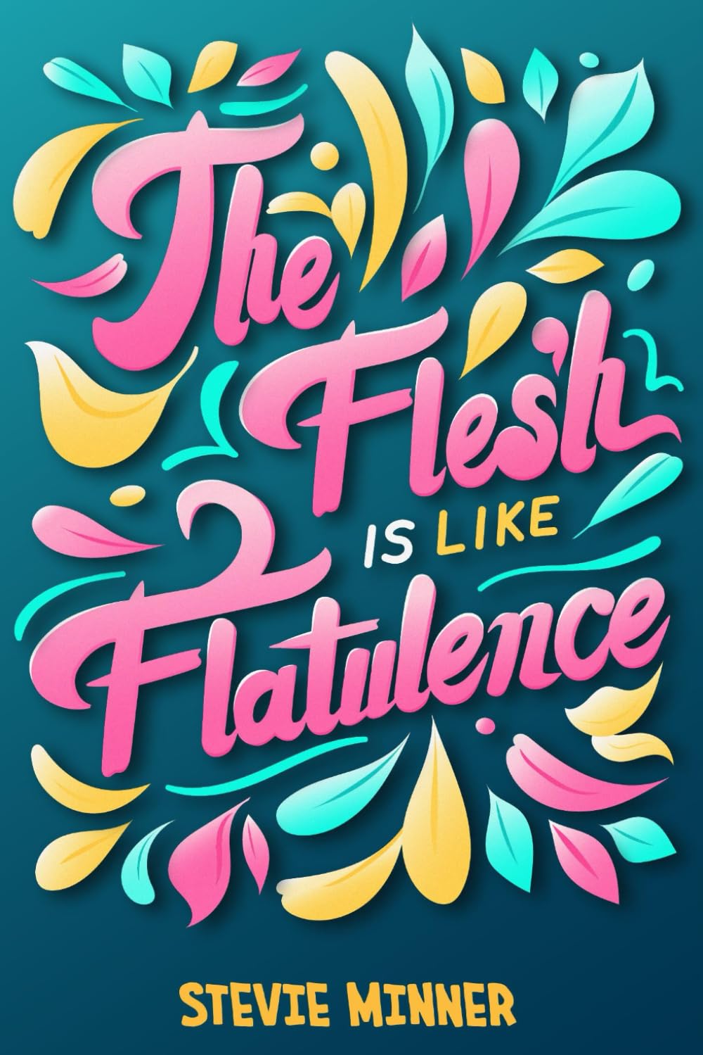 The Flesh is like Flatulence: A Christian's Comedic Approach to Living More like Christ
