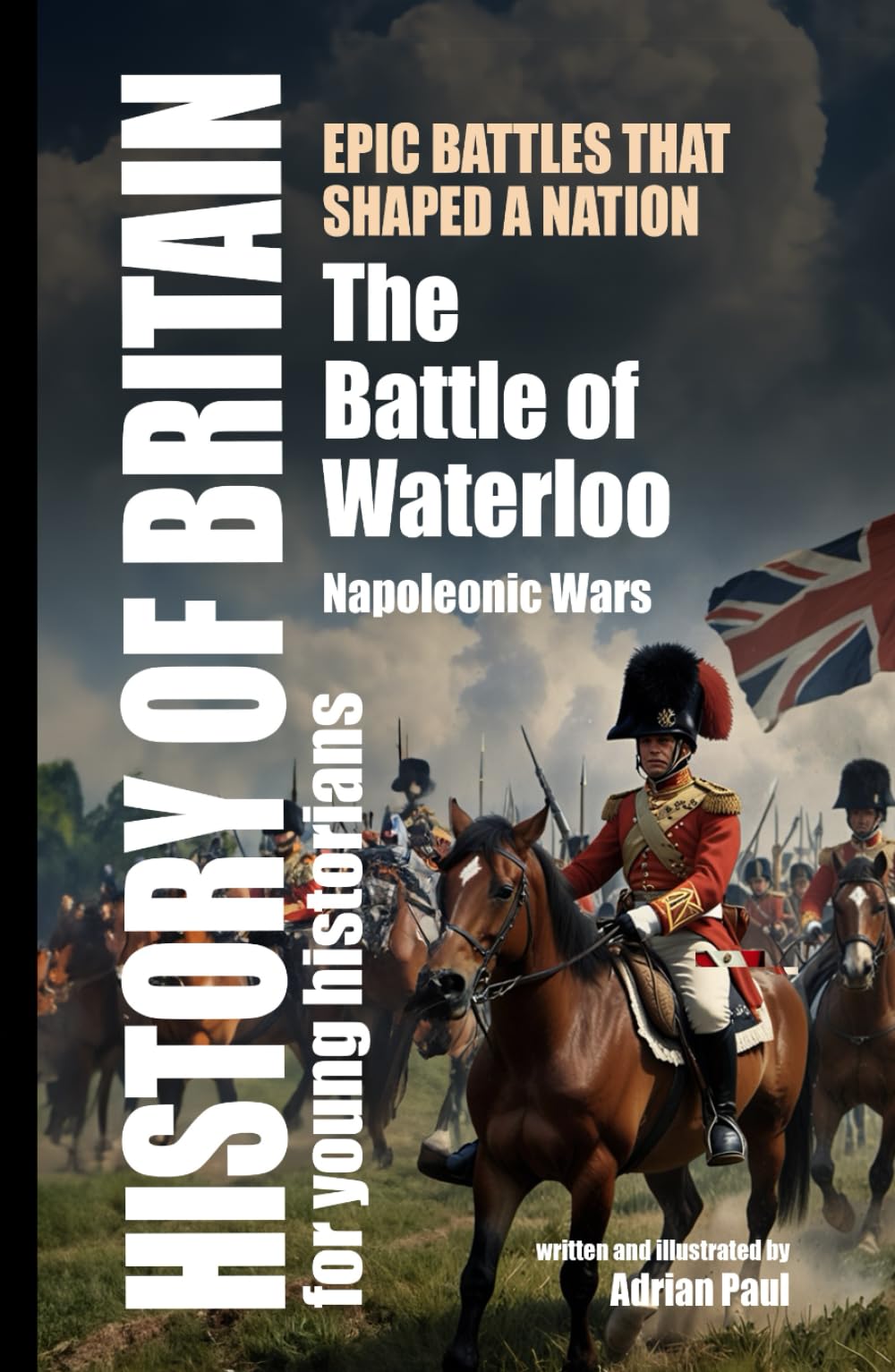 The Battle of Waterloo: England’s Great Battles (History of Britain for Young Historians)