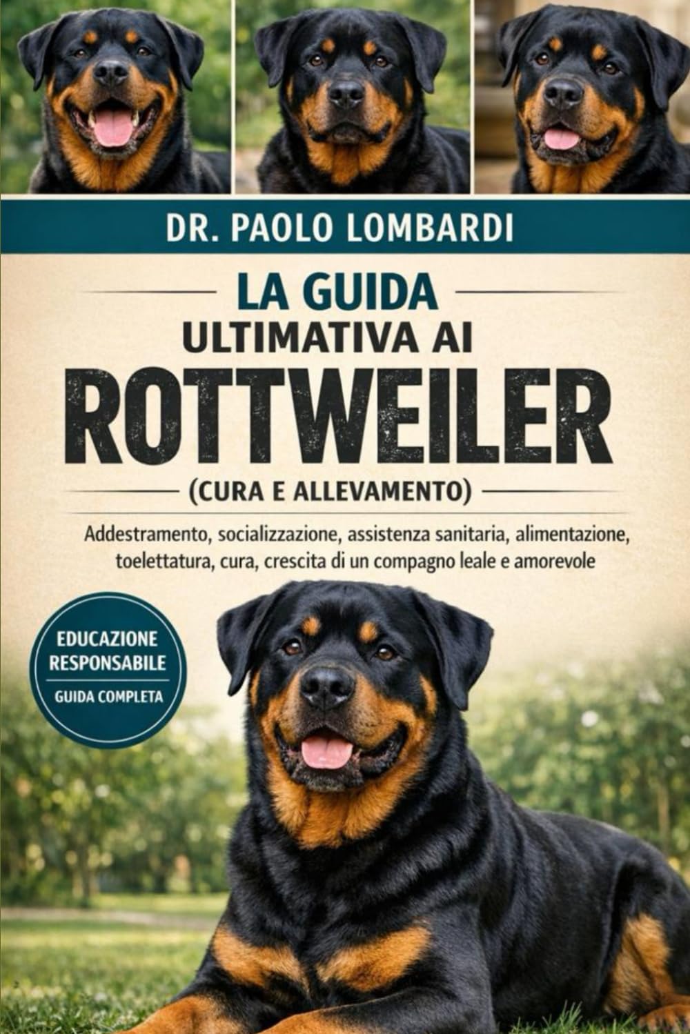 La Guida Ultimativa ai Rottweiler (Cura e Allevamento): Addestramento, socializzazione, assistenza sanitaria, alimentazione, toelettatura, cura, crescita di un compagno leale e amorevole