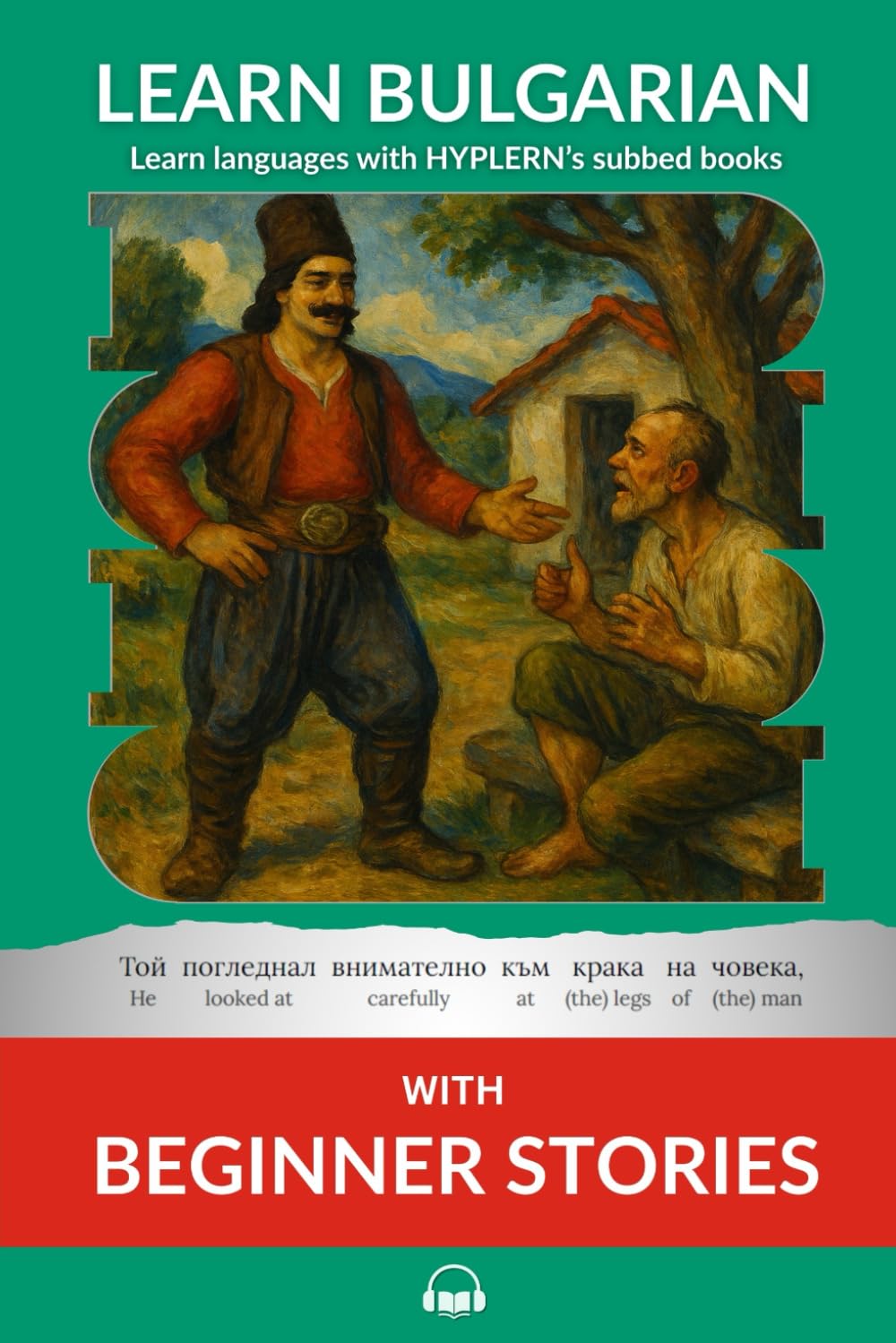 Learn Bulgarian with Beginner Stories: Interlinear Bulgarian to English (Learn Bulgarian with interlinear stories for beginners and advanced readers)