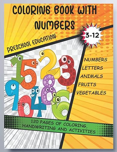 Coloring Book with Numbers For Kids 3-12 Preschool Education With Handwriting Practice And Activities: A Large 8.5" x 11" Preschool Numbers Workbook ... Animals, vegetables, fruits and Colors