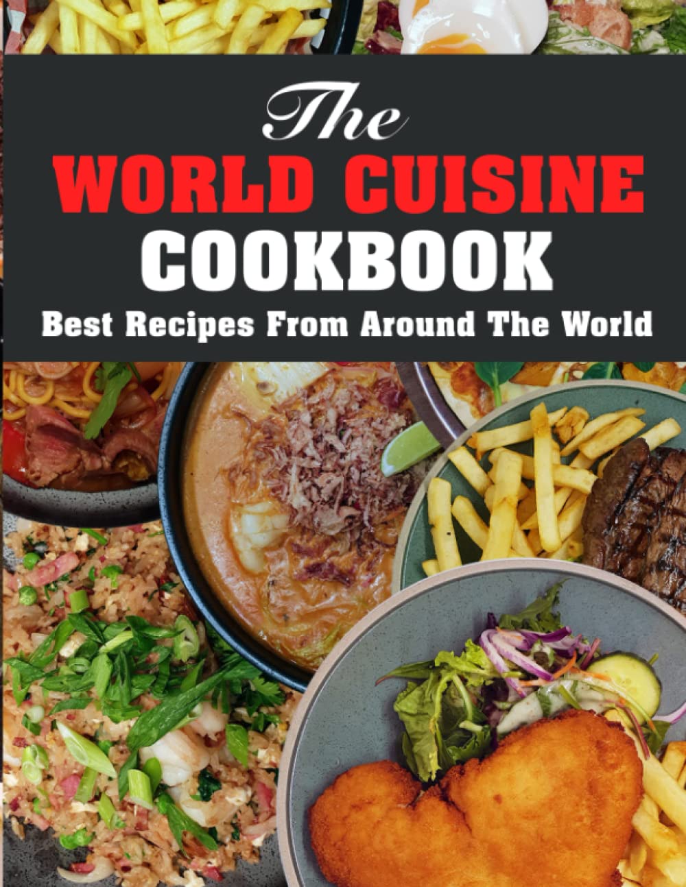 The World Cuisine Cookbook: Best Recipes From Around The World