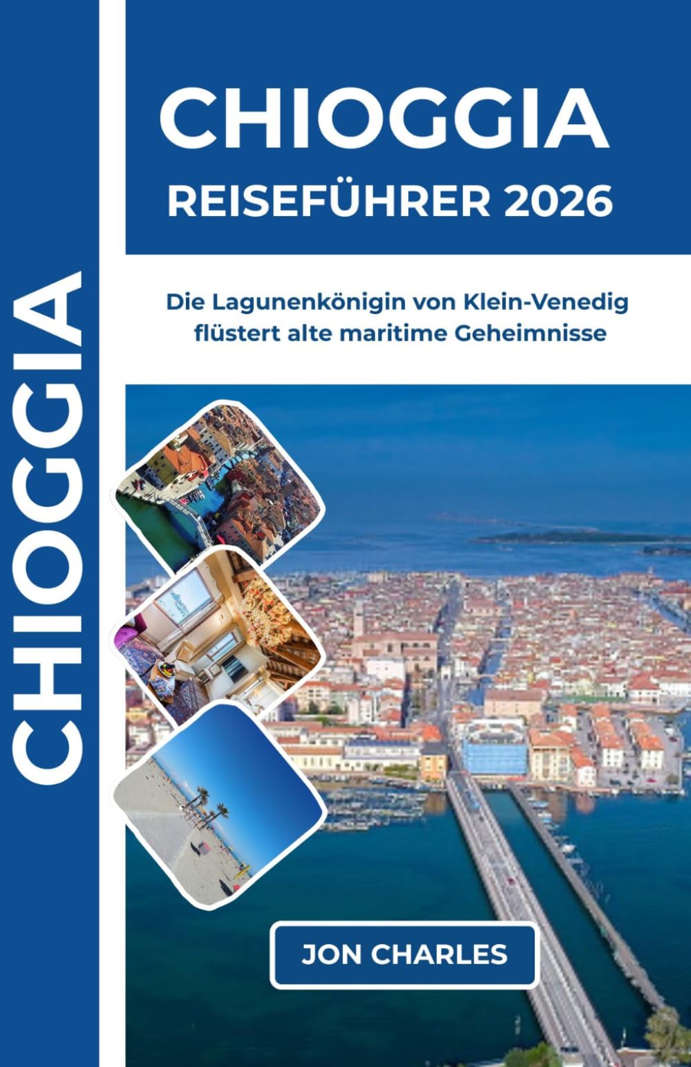 CHIOGGIA REISEFÜHRER 2026: Wo die Fischerflotte der Lagune noch immer heimkehrt und ein Carpaccio-Meisterwerk in Stille wartet