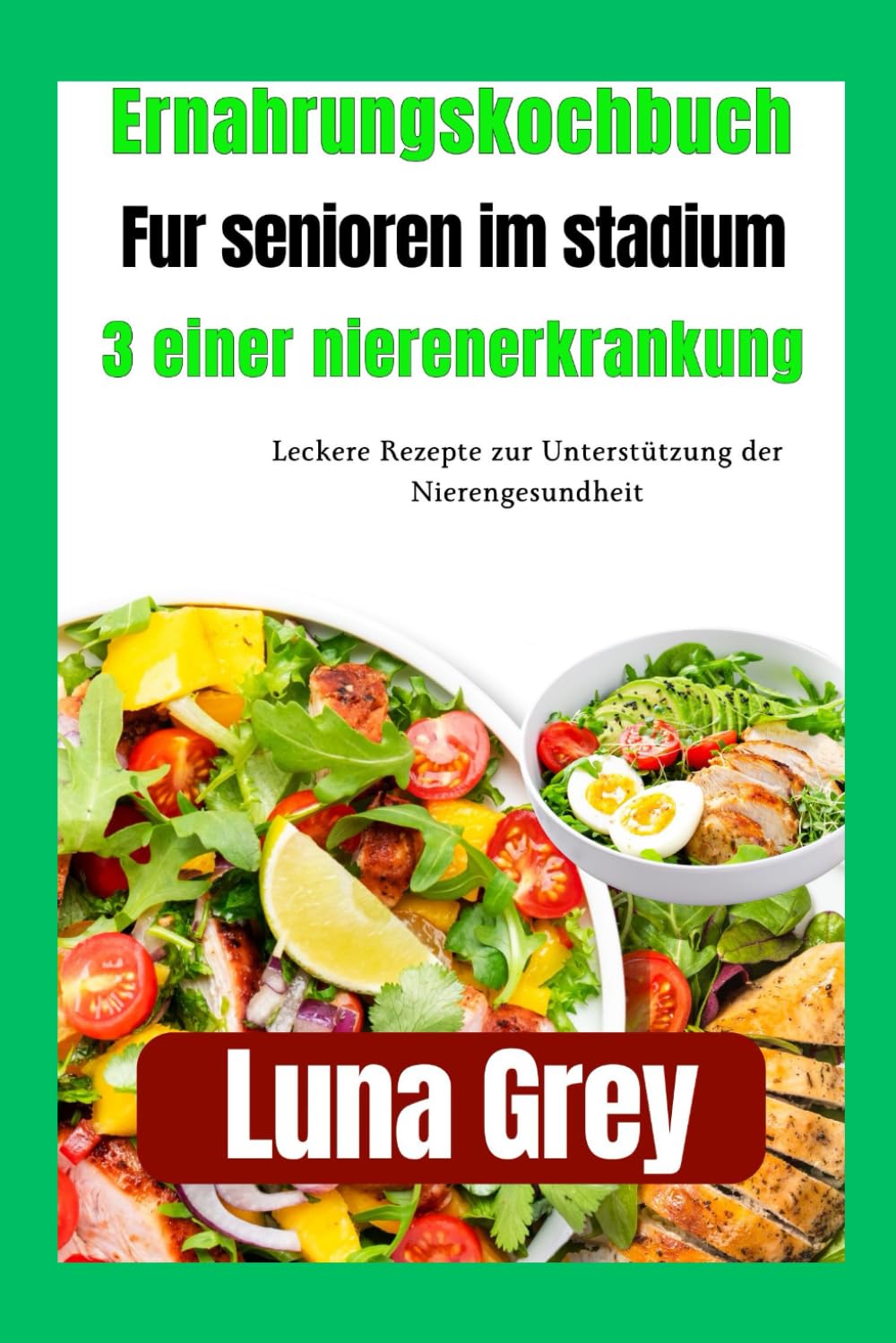 Ernährungskochbuch für Senioren im Stadium 3 einer Nierenerkrankung: Leckere Rezepte zur Unterstützung der Nierengesundheit