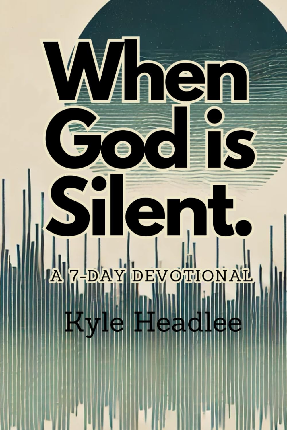 When God Is Silent: A 7-Day Devotional
