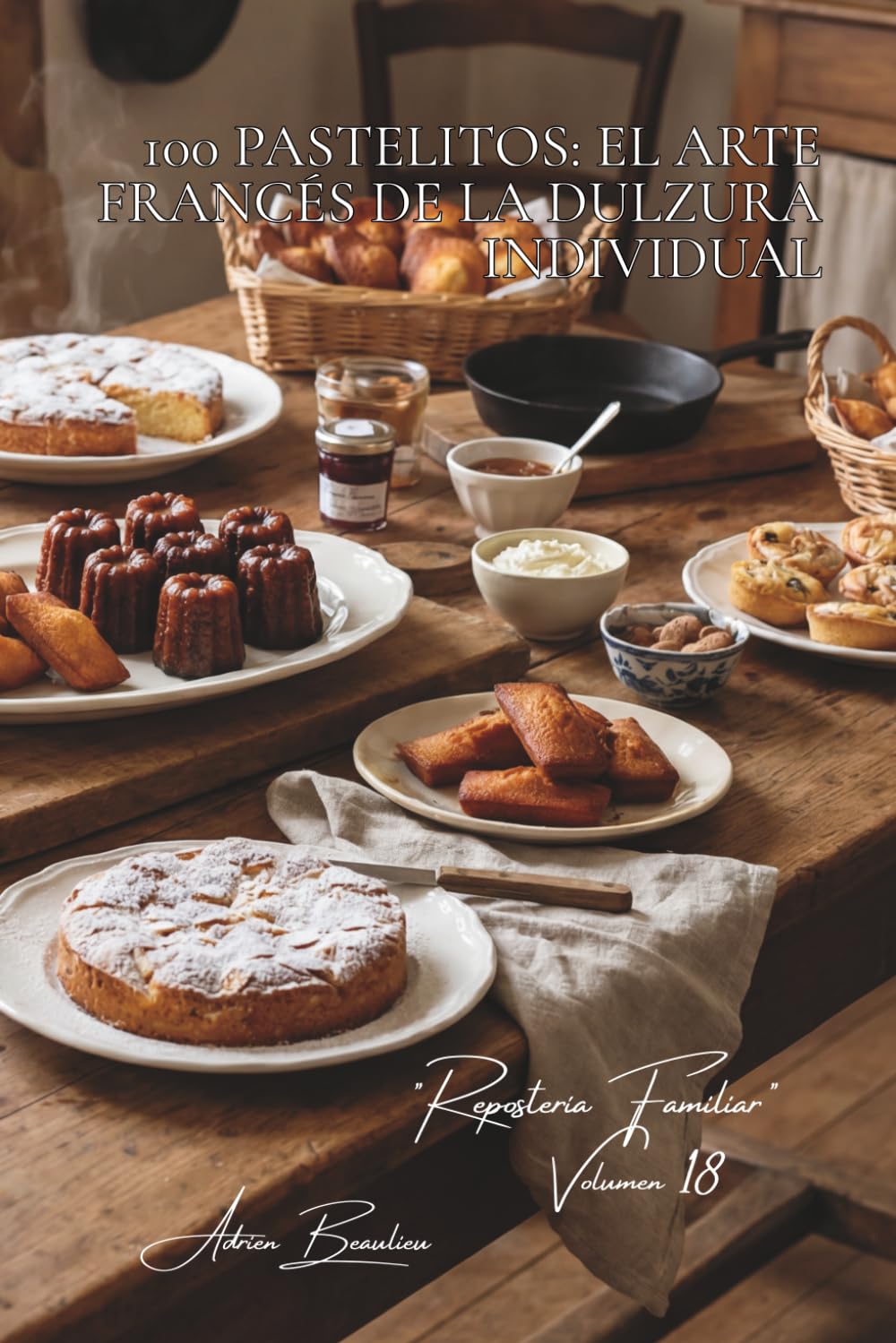 100 pastelitos: el arte francés de la dulzura individual: Madeleines, financiers, canelés... los pequeños dulces que dejan huella (SERIE PANADERÍA Y ... - Subserie "Repostería Familiar" (6 libros))