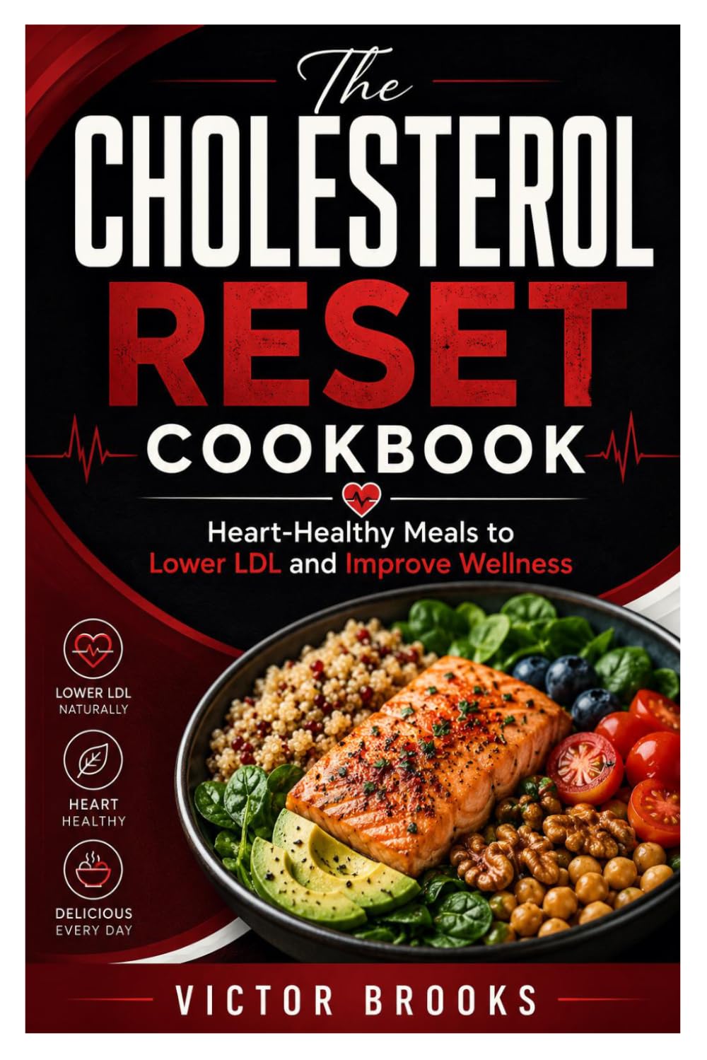 THE CHOLESTEROL RESET COOKBOOK: Heart-Healthy Meals to Lower LDL and Improve Wellness