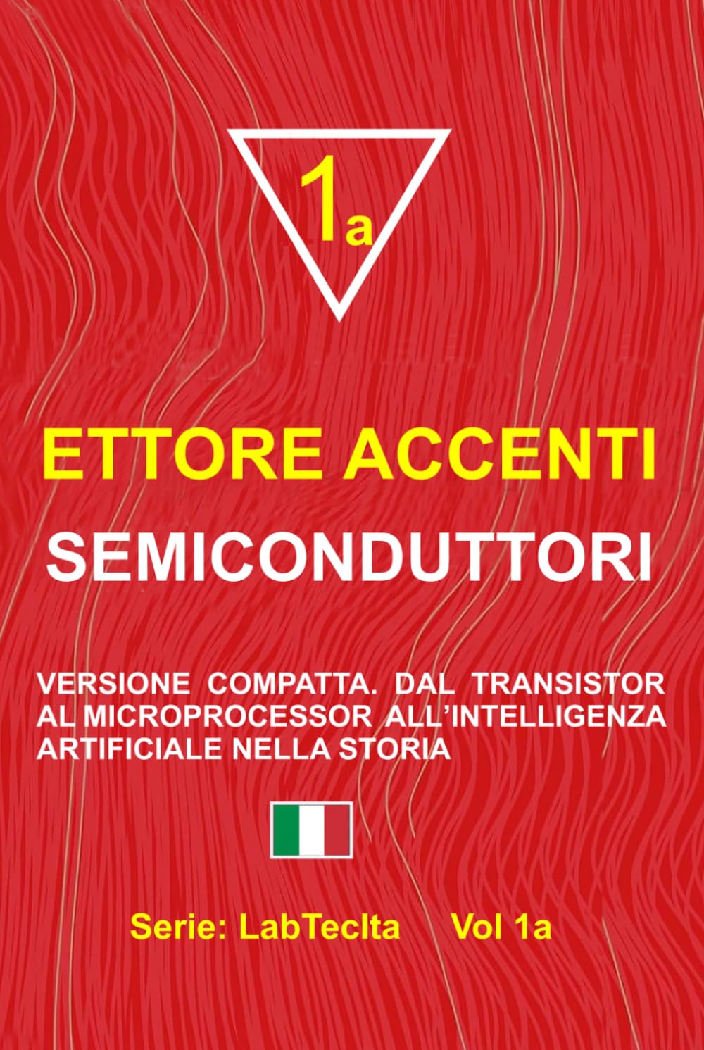 SEMICONDUTTORI: VERSIONE COMPATTA. DAL TRANSISTOR AL MICROPROCESSOR ALL’INTELLIGENZA ARTIFICIALE NELLA STORIA (LabTecIta)