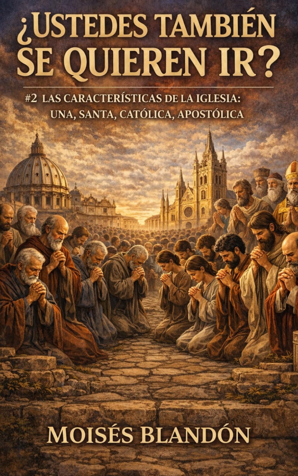 ¿USTEDES TAMBIÉN SE QUIEREN IR?: #2 CARACTERÍSTICAS DE LA IGLESIA QUE CRISTO FUNDÓ: UNA, SANTA, CATÓLICA Y APOSTÓLICA