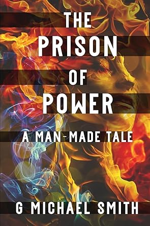 The Prison of Power: A Man-Made Tale 