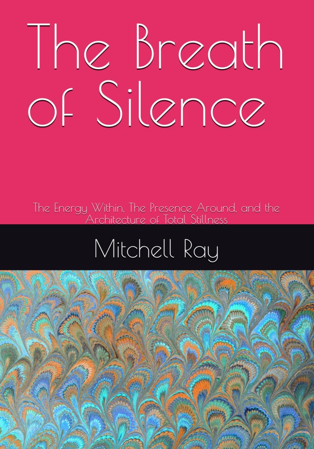 The Breath of Silence: The Energy Within, The Presence Around, and the Architecture of Total Stillness