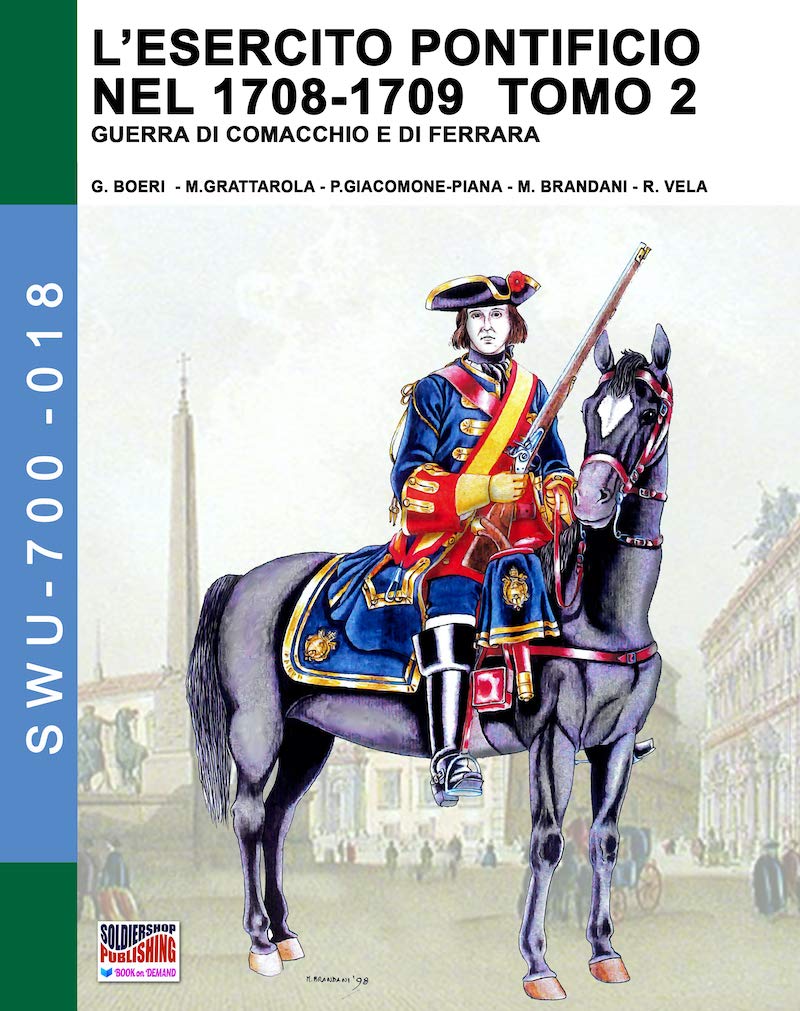 L'esercito pontificio nel 1708-1709 Tomo 2 Soldiers weapons uniforms Vol 18