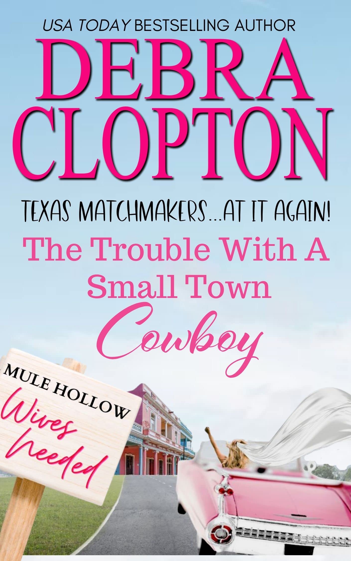 The Trouble with a Small Town Cowboy (Texas Matchmakers At It Again Book 1)