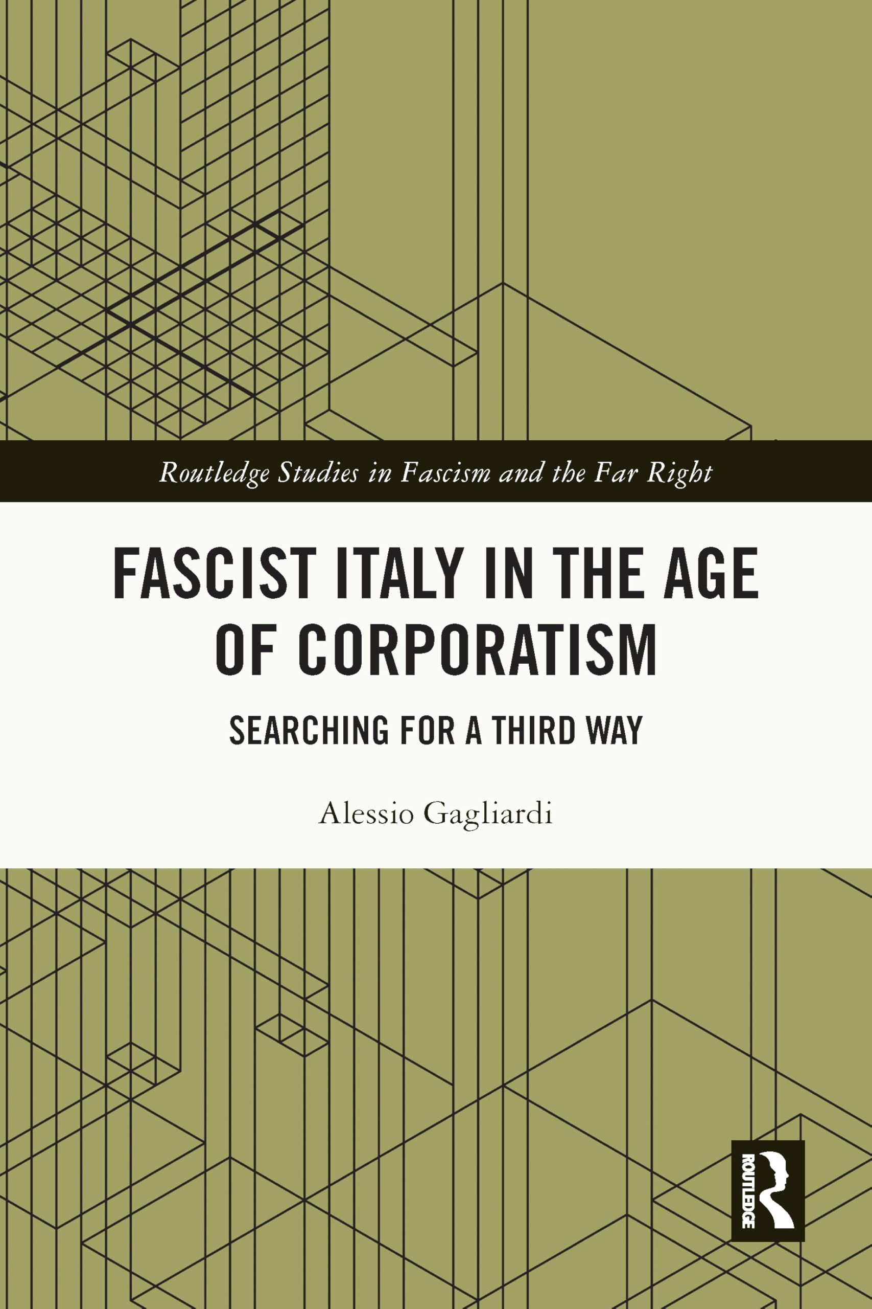 Fascist Italy in the Age of Corporatism: Searching for a Third Way (Routledge Studies in Fascism and the Far Right)
