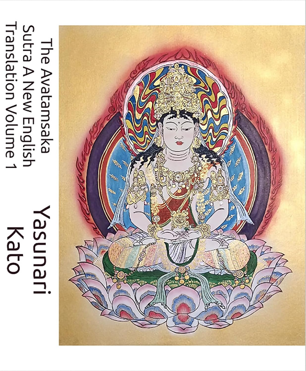 The Avatamsaka Sutra A New English Translation Volume 1: The Flower Ornament Scripture: A Comprehensive Translation of the Buddhāvatamsaka Sūtra      Kindle Edition