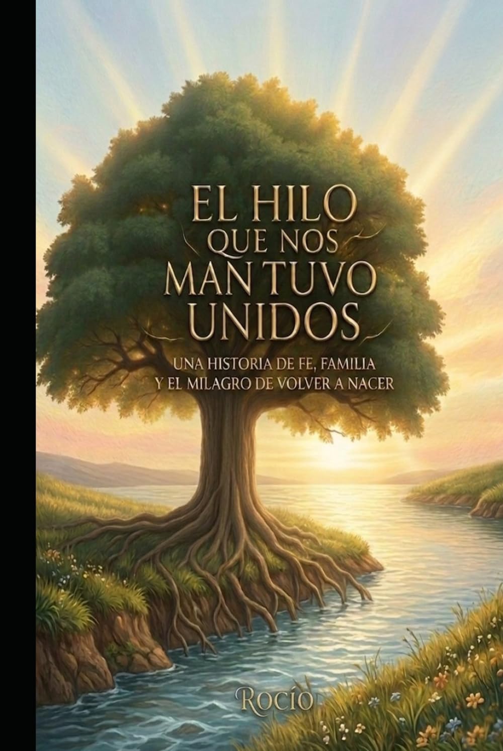 El Hilo que nos mantuvo Unidos: Una historia de fe, familia y el milagro de volver a nacer