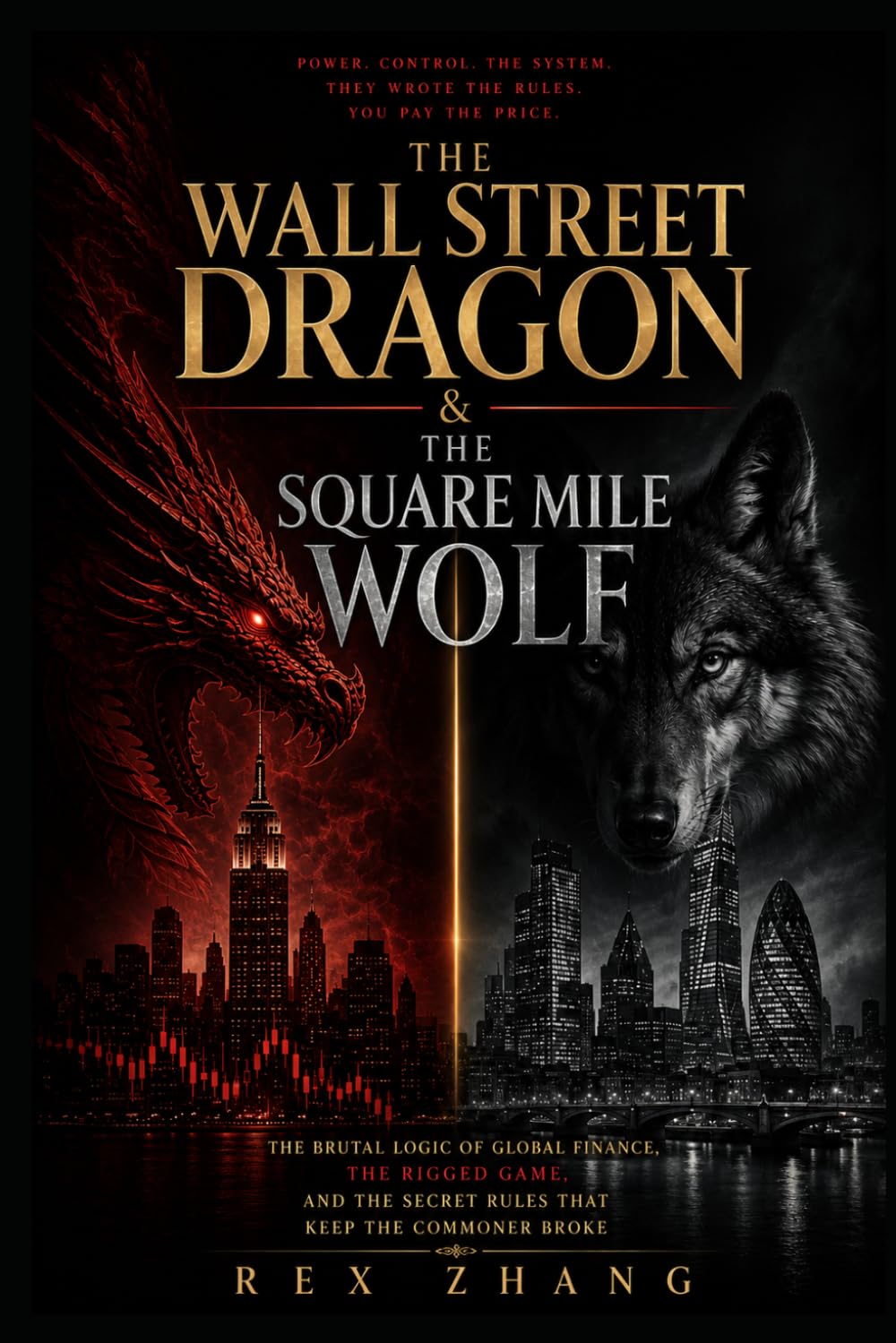 The Wall Street Dragon & The Square Mile Wolf: The Brutal Logic of Global Finance, the Rigged Game, and the Secret Rules That Keep the Commoner Broke (The Architects of Capital)