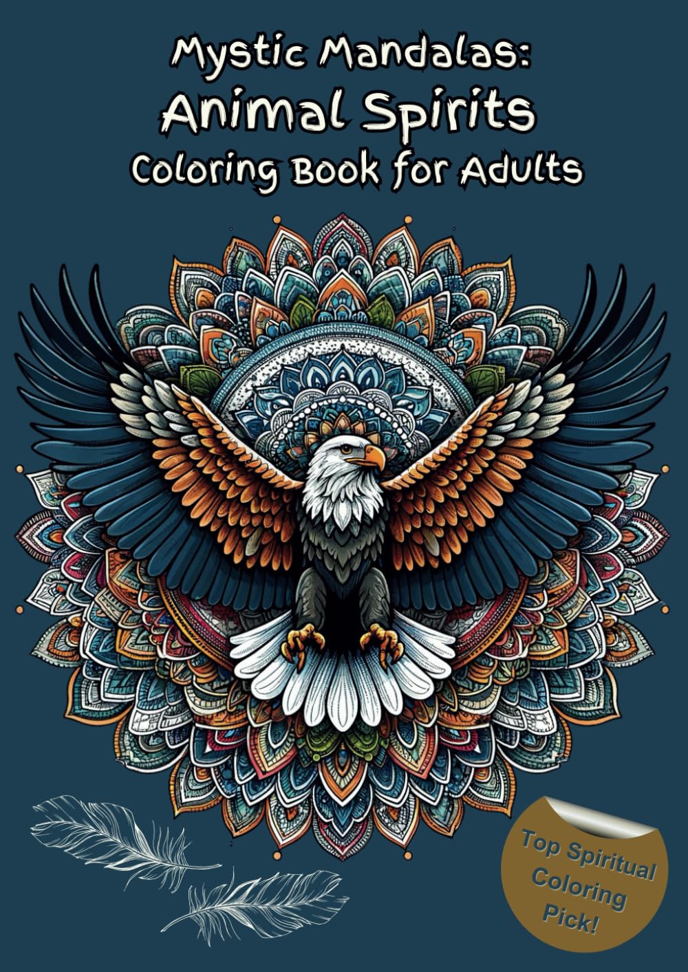 Mystic Mandalas: Animal Spirits Coloring Book for Adults: Whispers of the Wild: A Meditative Coloring Odyssey with 52 Animals