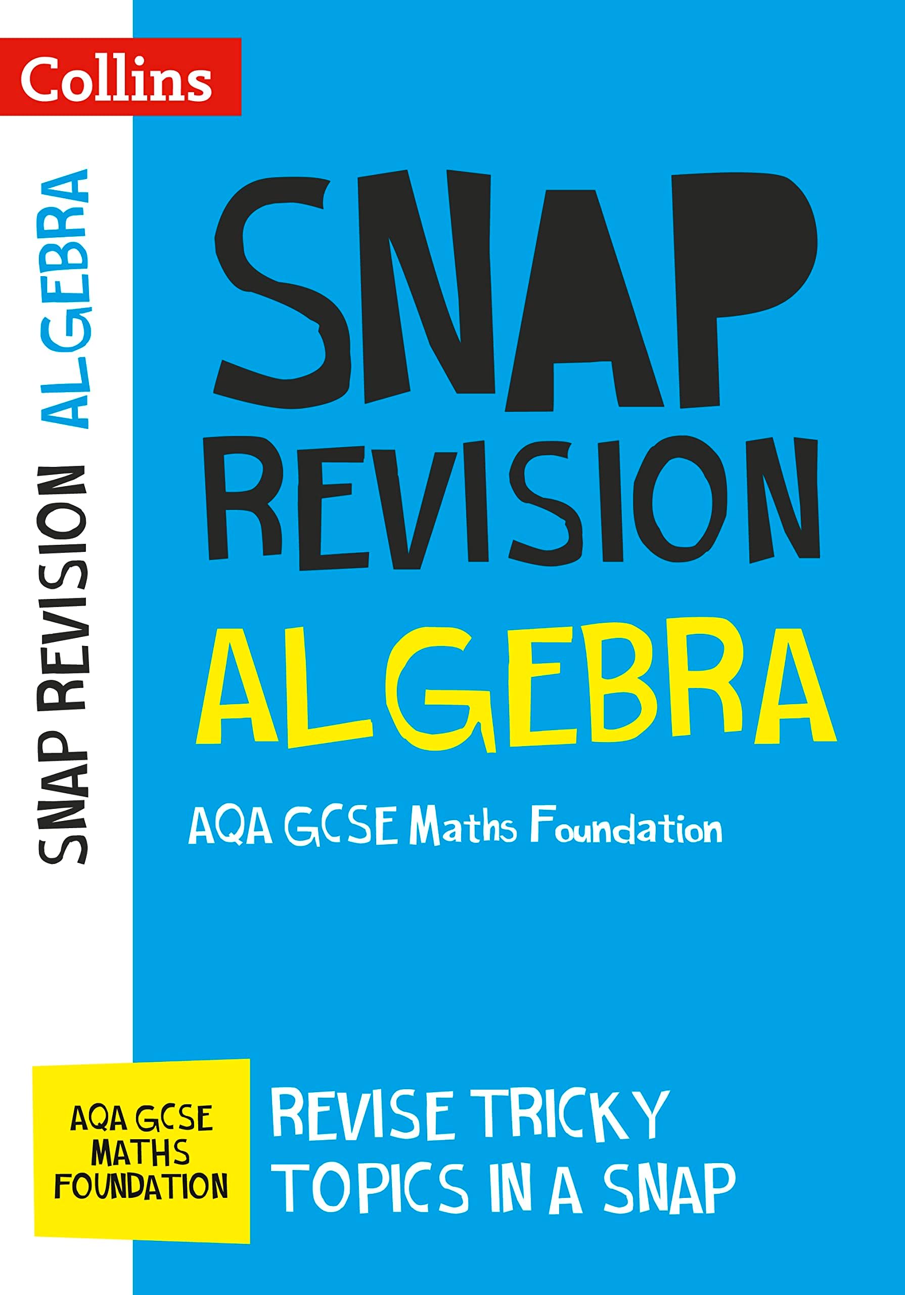 AQA GCSE 9-1 Maths Foundation Algebra (Papers 1, 2 & 3) Revision Guide: Ideal for home learning, 2023 and 2024 exams (Collins GCSE Grade 9-1 SNAP Revision) Paperback – 2 Nov. 2016