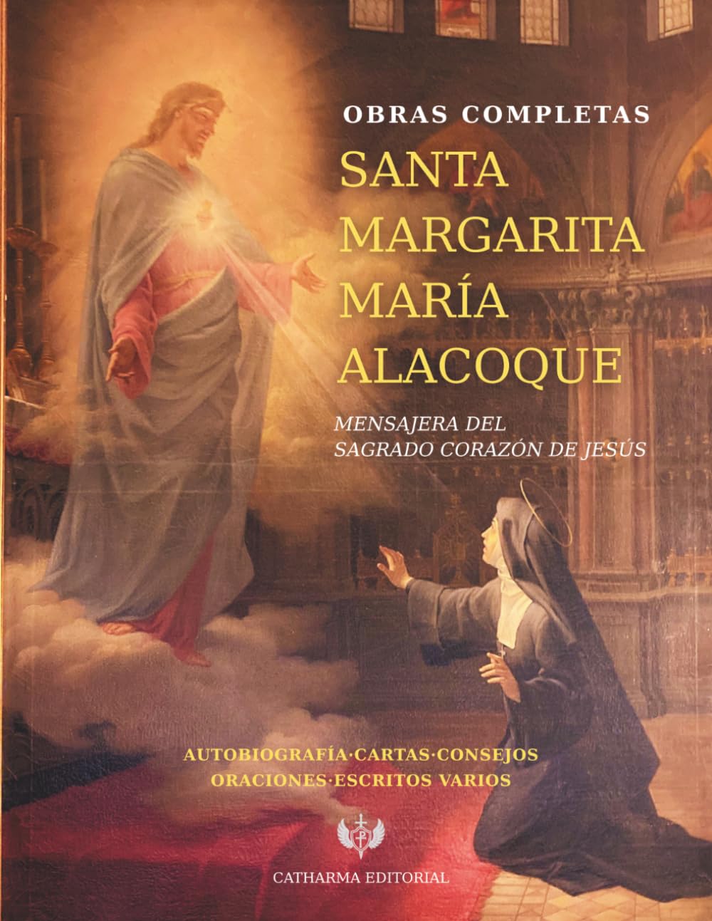 Obras Completas de Santa Margarita María Alacoque: Autobiografía, Cartas, Consejos, Oraciones, Escritos Varios