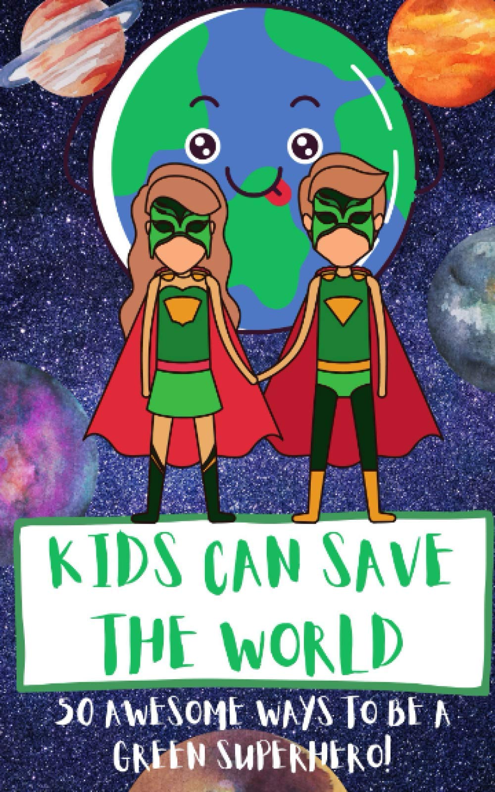Kids Can Save The World: 50 Awesome Ways To Be A Green Superhero