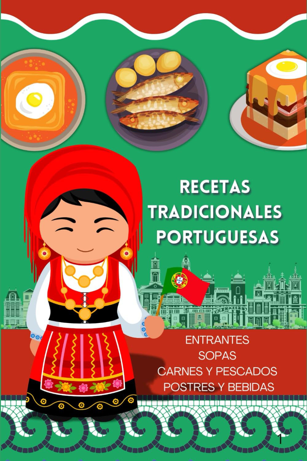 Recetas Tradicionales Portuguesas - El auténtico sabor de Portugal: Descubre la Cocina tradicional Portuguesa: 65 Recetas de Aperitivos, Sopas, Carnes y Pescados, Postres y Bebidas.