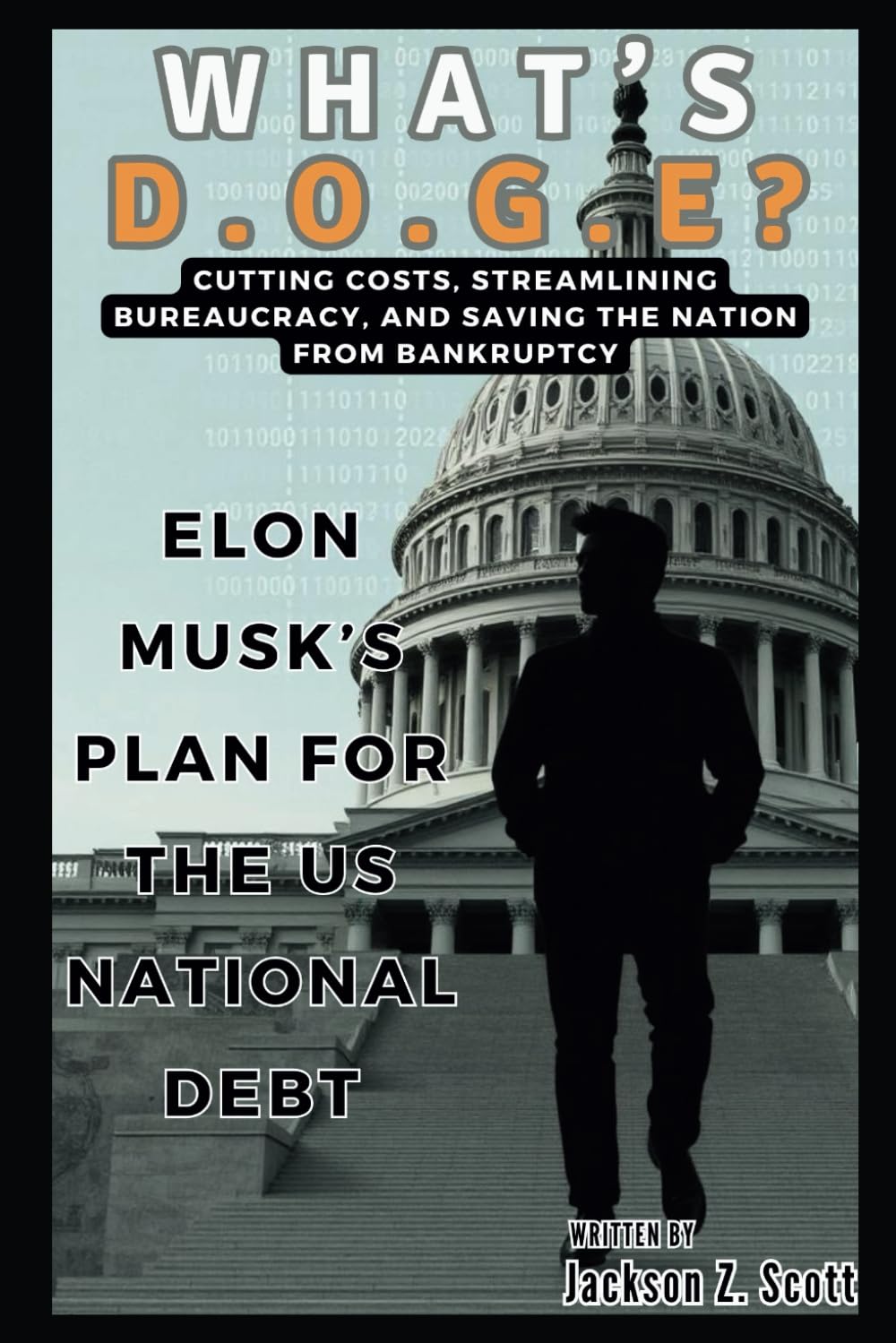 What’s D.O.G.E? Elon Musk’s Plan for the US National Debt: America’s Financial Fork in the Road: Cutting Costs, Streamlining Bureaucracy, and Saving the Nation from Bankruptcy (Elon's Signal)