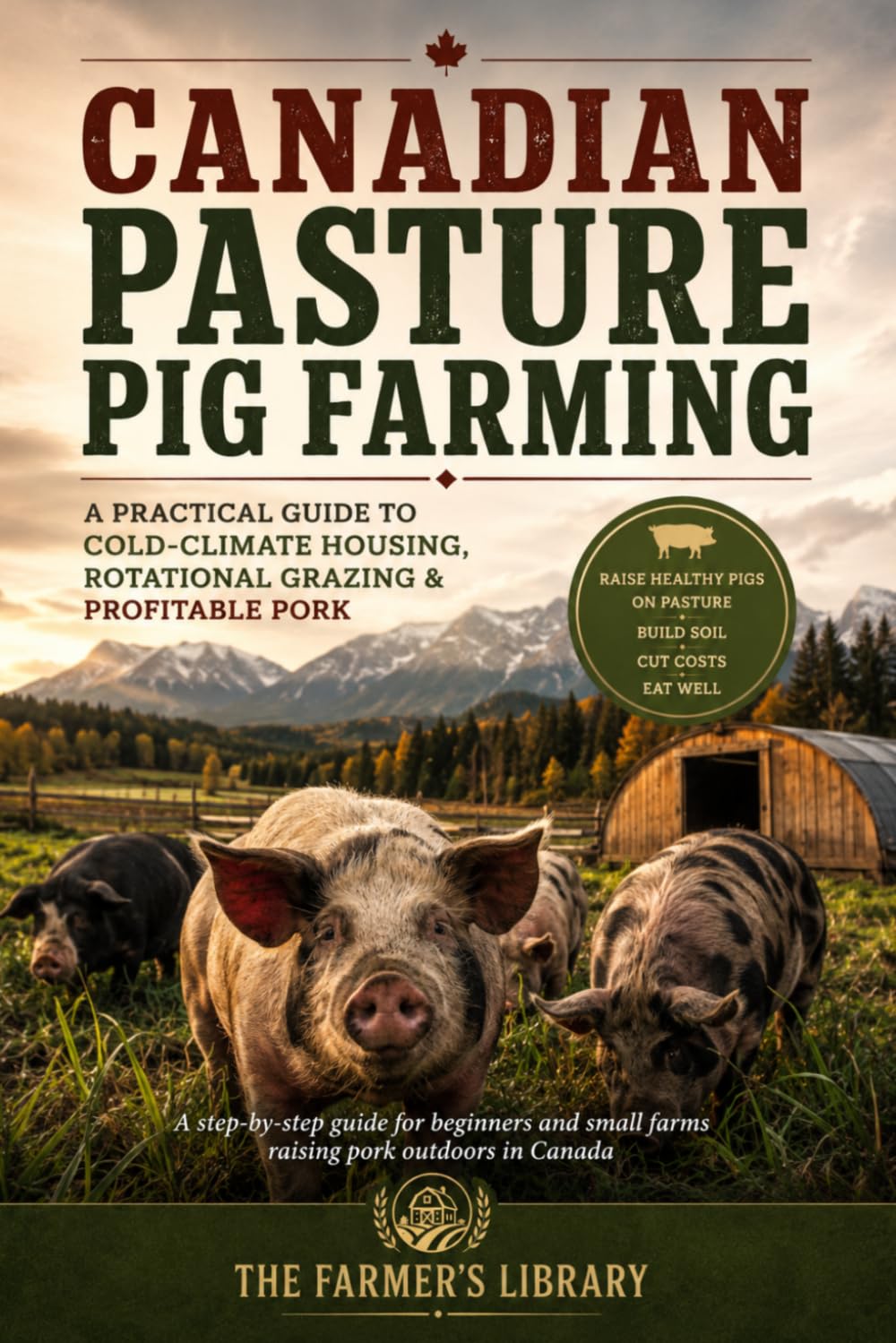 Canadian Pasture Pig Farming: Cold-Climate Housing, Rotational Grazing & Profitable Pork for Small Farms