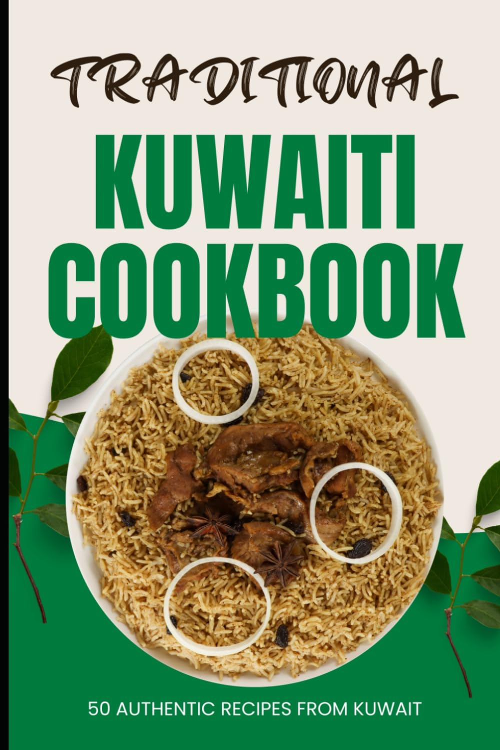 Traditional Kuwaiti Cookbook: 50 Authentic Recipes from Kuwait