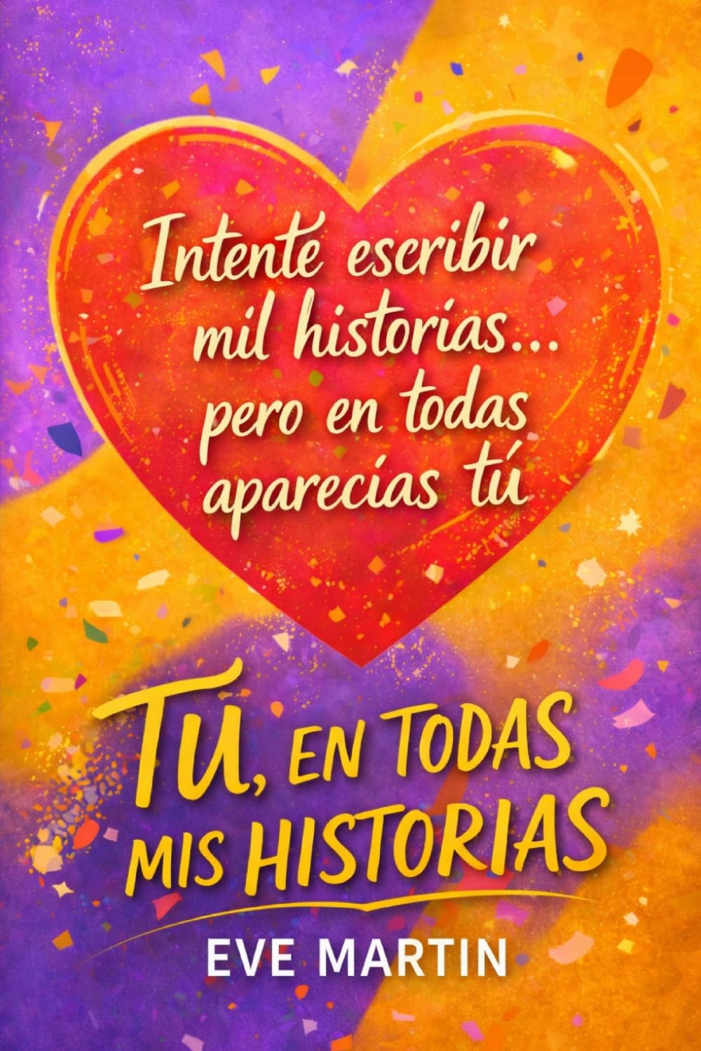 Tú, en todas mis historias: Intenté escribir mil historias...pero en todas estabas tú