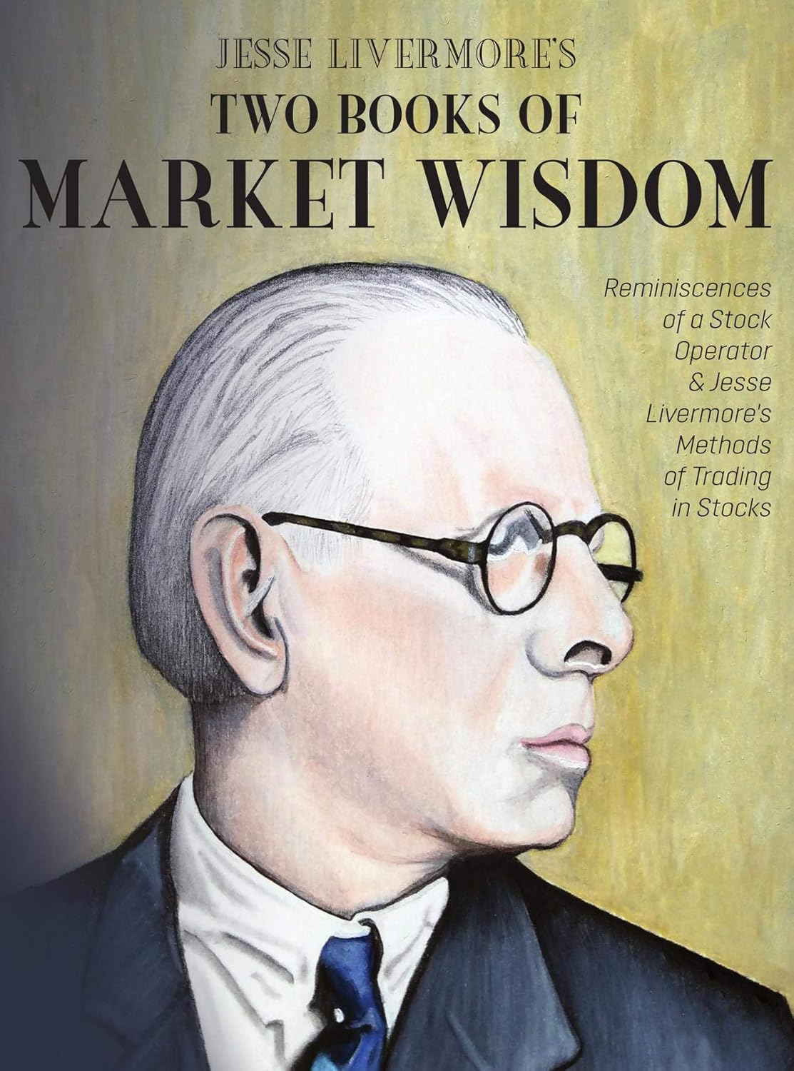 Jesse Livermore’s Two Books of Market Wisdom: Reminiscences of a Stock Operator & Jesse Livermore’s Methods of Trading in Stocks