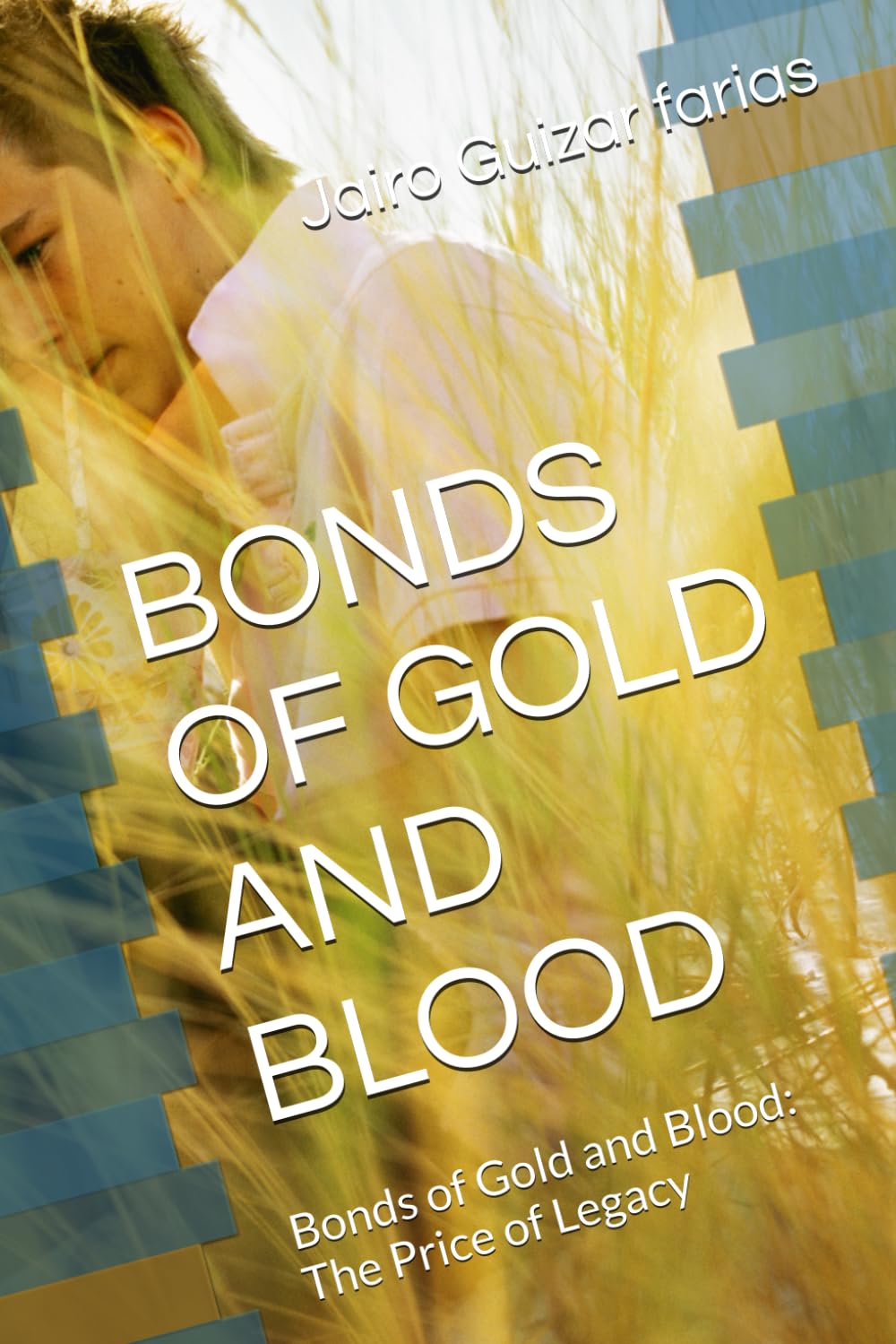 BONDS OF GOLD AND BLOOD: Bonds of Gold and Blood: The Price of Legacy