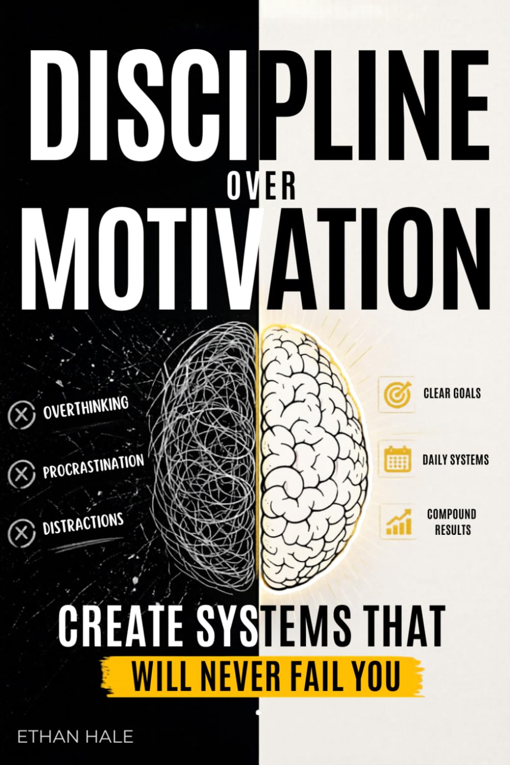 DISCIPLINE OVER MOTIVATION: A Practical Guide to Build Unbreakable Consistency