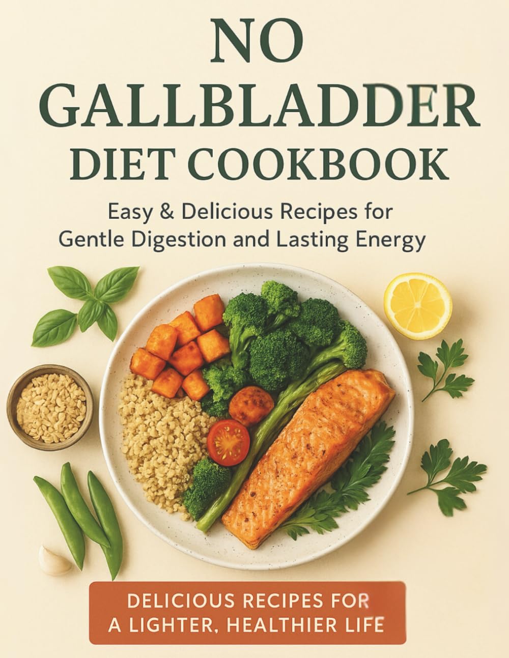 No Gallbladder Diet Cookbook: 100 Easy Recipes to Nourish Your Body – A Healthy & Delicious for Beginners Learning to Eat Well and Cook After Surgery .