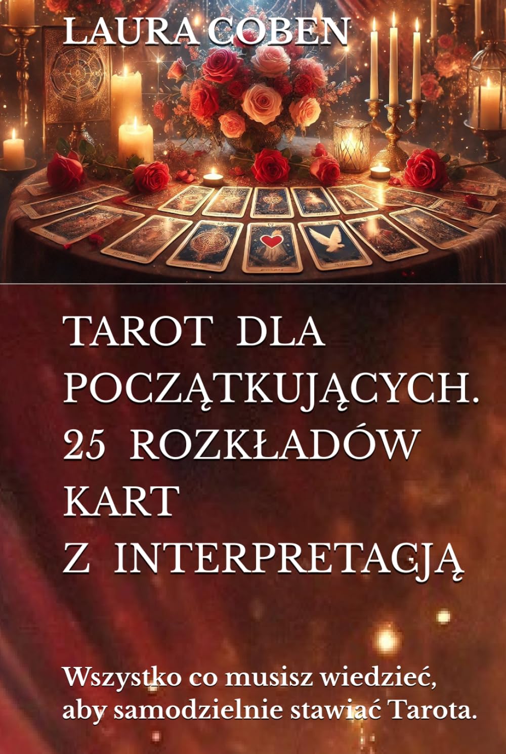 TAROT DLA POCZĄTKUJĄCYCH. 25 ROZKŁADÓW KART Z INTERPRETACJĄ: Wszystko co musisz wiedzieć, aby samodzielnie stawiać Tarota. (Seria Polski)